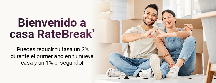 Bienvenido a casa RateBreak (1). Puedes reducir tu tasa un 2% durante el primer año en tu nueva casa y un 1% el segundo!